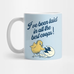 I've Been Laid In All The Best Coops! Mug